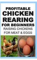 Profitable Chicken Rearing For Beginners: Raising Chickens For Meat And Eggs & Markets And Marketing Strategies