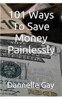 101 Ways to Save Money Painlessly