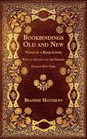 Bookbindings Old and New - Notes of a Book-Lover - With an Account of the Grolier Club of New York
