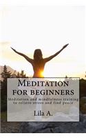 Meditation for beginners: Meditation and mindfulness training to relieve stress and find peace