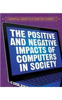 The Positive and Negative Impacts of Computers in Society: (Essential Concepts in Computer Science)