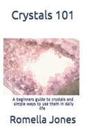 Crystals 101 - A Simple Guide: A beginners guide to crystals and ways to use them in daily life