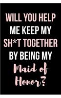Will You Help Me Keep My Sh*t Together By Being My Maid of Honor?