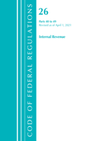 Code of Federal Regulations, Title 26 Internal Revenue 40-49, Revised as of April 1, 2021: (Code of Federal Regulations, Title 26 Internal Revenue)