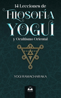 14 Lecciones de Filosofía Yogui y Ocultismo Oriental