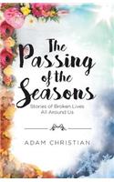 The Passing of the Seasons: Stories of Broken Lives All Around Us