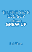 Five Year Old Boy Who Never Grew Up