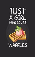Just A Girl Who Loves waffles
