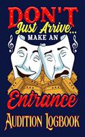 Don't Just Arrive Make an Entrance Audition Logbook