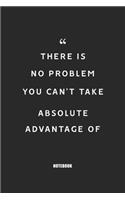 There is no problem you can't take absolute advantage of: Blank Composition Book, Motivation Quote journal, Notebook for Entreprenter: Lined Notebook / Journal Gift, 110 Pages, 6x9, Soft Cover, Matte Finish