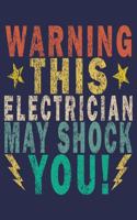 Warning This Electrician May Shock You!: Funny Vintage Electrician Gifts Journal