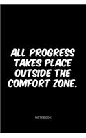 All progress takes place outside the comfort zone.