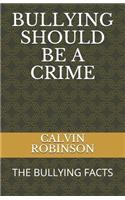 Bullying Should Be a Crime: The Bullying Facts(1 Volume)