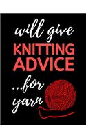 Will Give Knitting Advice...For Yarn: Knitting Graph Paper Notebook/Journal, Funny Knitting Gifts, Great Knitters Gift Idea For Birthday or Christmas (8,5" x 10")