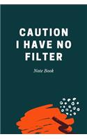 Caution I Have No Filter: Journal - 6x9 120 pages - Wide Ruled Paper, Blank Lined Diary, Book Gifts For Coworker & Friends (Humor Quotes Notebook)