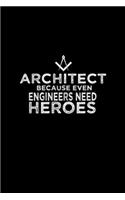 Architect because even engineers need heroes