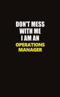 Don't Mess With Me I Am An Operations Manager