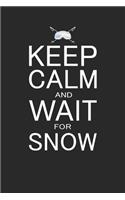 Keep Calm and Wait for Snow: lustiges Notizbuch für Wintersport Fans - A5 (6"x9"), 120 Seiten, liniert - Snowboarden Skifahren Geschenk