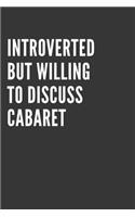 Introverted But Willing To Discuss Cabaret Notebook: Gift For Cabaret Lover, Lined Journal, 120 Pages, 6 x 9, Matte Finish