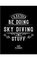 I'd Rather Be Doing Sky Diving Stuff 2020 Planner: Sky Diving Fan 2020 Planner, Funny Design, 2020 Planner for Sky Diving Lover, Christmas Gift for Sky Diving Lover