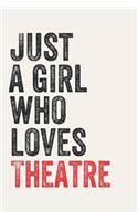 Just A Girl Who Loves Theatre for Theatre lovers Theatre Gifts A beautiful