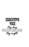 Executive Vice By Day World's Best Mom By Night