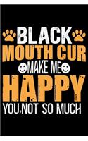 Black Mouth Cur Make Me Happy You, Not So Much