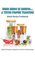 Using Herbs In Recipes: A Thyme Proven Tradition: Blank Recipe Cookbook: Blank DIY Recipe Cookbook For Favorite Family Recipes