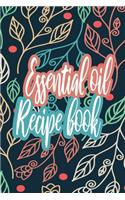 Essential Oil Recipe Book: Journal To Write Down All Your Favorite Recipes