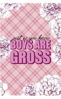Just So you Know Boys Are Gross