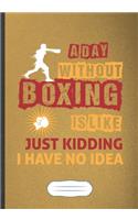 A Day Without Boxing Is Like Just Kidding I Have No Idea