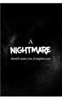 A Nightmare Doesn't Scare You, It Inspires You