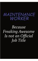 Maintenance Worker Because Freaking Awesome Is Not An Official Job Title: Career journal, notebook and writing journal for encouraging men, women and kids. A framework for building your career.