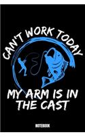 Can'T Work Today My Arm Is In Cast Notebook: Fishing Fischen und Angeltagebuch I Notizbuch für Fischer I Notiere deine Fänge I Angler Tagebuch I Schreib deine Erfahrungen Fische Rekorde und Aus