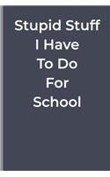 Stupid Stuff I Have To Do For School