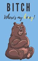 Bitch where's my honey - Notebook