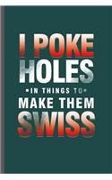 I poke holes: Cool I poke holes Design Sayings For Swiss Gift (6"x9") Lined Notebook to write in