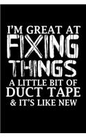 I'm Great At Fixing Things A Little Bit Of Duct Tape & It's Like New