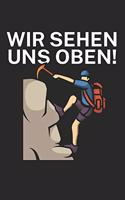 Wir sehen uns oben: Klettern Notizbuch für Kletterer und Boulderer mit Spruch. 120 Seiten Liniert. Perfektes Geschenk.