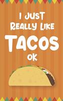 I Just Really Like Tacos Ok: A 6x9 Inch Softcover Journal Notebook