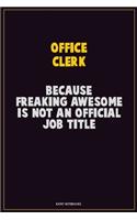 Office Clerk, Because Freaking Awesome Is Not An Official Job Title: Career Motivational Quotes 6x9 120 Pages Blank Lined Notebook Journal