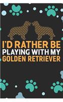 I'd Rather Be Playing with My Golden Retriever