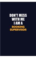 Don't Mess With Me I Am A Booking supervisor: Career journal, notebook and writing journal for encouraging men, women and kids. A framework for building your career.