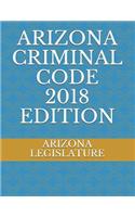 Arizona Criminal Code 2018 Edition