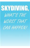 Skydiving, What's the Worst That Can Happen!