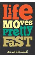 Life Moves Pretty Fast You Don't Stop And Look Around: 100 Motivational Quotes Inside, Inspirational Thoughts for Every Day, Lined Notebook, 100 Pages