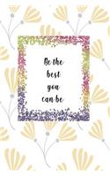 Be the Best You Can Be: Blank Japanese Hand Writing Practice Journal - Kanji And Katakana Notebook - With a Stunning Glossy, Floral Designer Cover and 'Be the Best You Can 