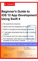 Beginner's Guide to iOS 12 App Development Using Swift 4: Xcode, Swift and App Design Fundamentals