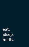 Eat. Sleep. Audit. - Lined Notebook: College Ruled Writing Journal