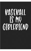 Baseball Is My Girlfriend: A 6x9 Inch Matte Softcover Journal Notebook with 120 Blank Lined Pages and a Funny Sports Fan Cover Slogan